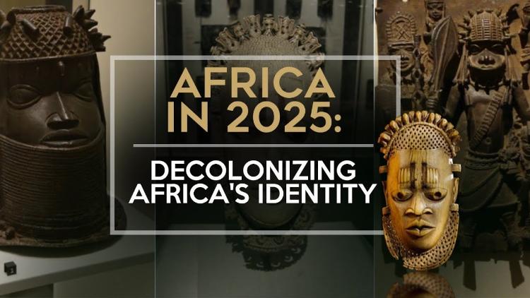 Africa in 2025: Decolonizing Africa’s identity