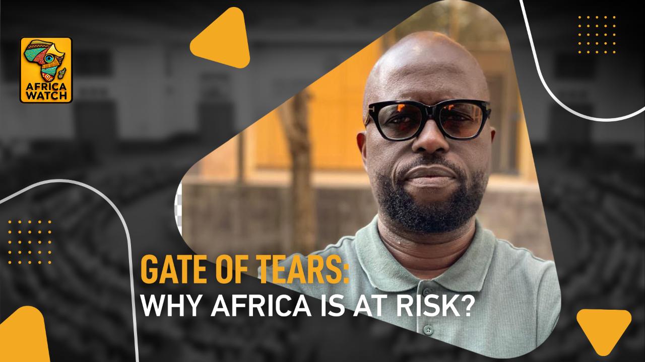 Africa Watch: Why should Africa be watching the ‘Gate of Tears’?